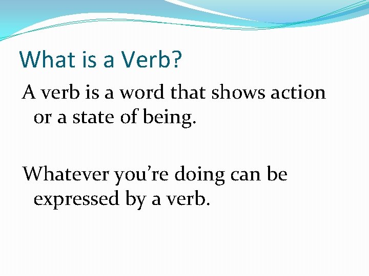 What is a Verb? A verb is a word that shows action or a