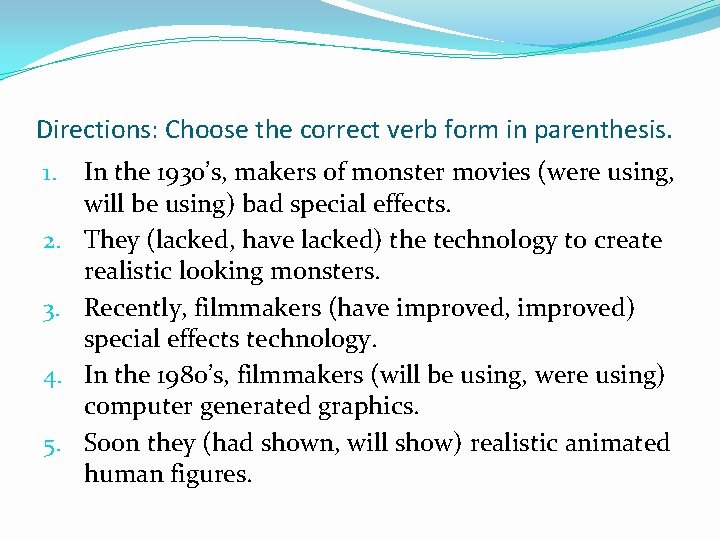Directions: Choose the correct verb form in parenthesis. 1. 2. 3. 4. 5. In