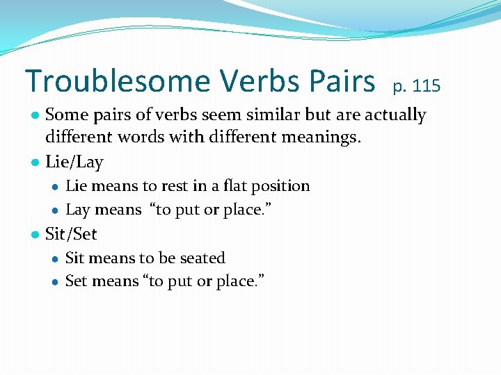 Troublesome Verbs Pairs p. 115 ● Some pairs of verbs seem similar but are