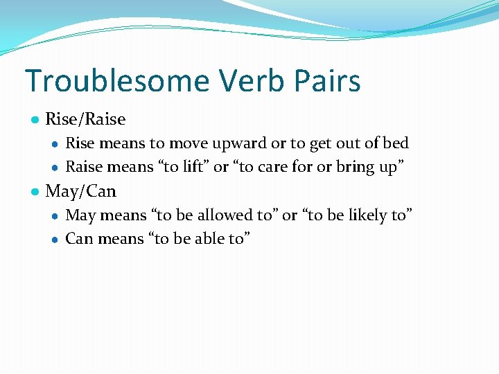 Troublesome Verb Pairs ● Rise/Raise ● Rise means to move upward or to get