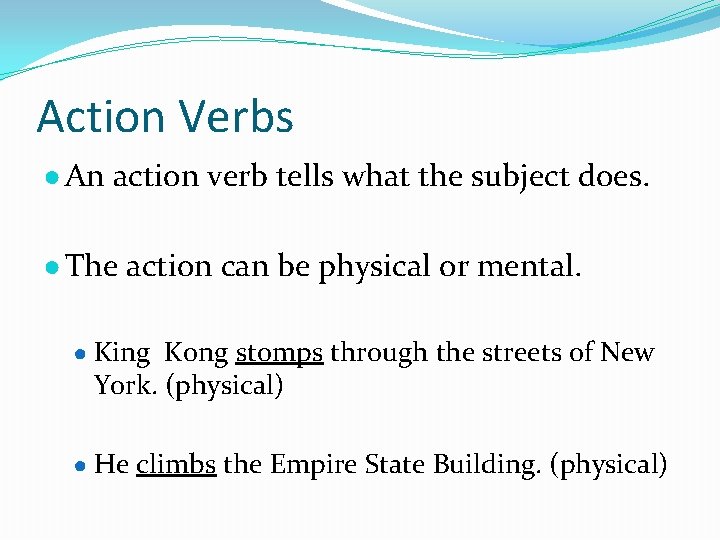 Action Verbs ● An action verb tells what the subject does. ● The action