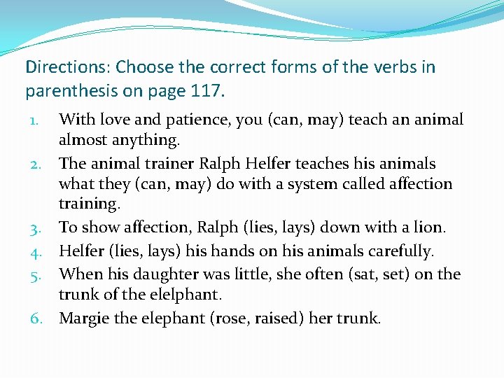 Directions: Choose the correct forms of the verbs in parenthesis on page 117. 1.