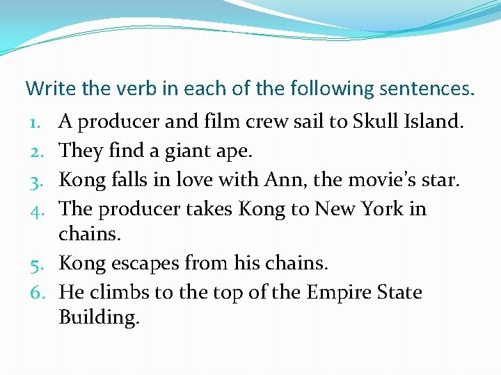 Write the verb in each of the following sentences. A producer and film crew
