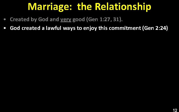 Marriage: the Relationship • Created by God and very good (Gen 1: 27, 31).