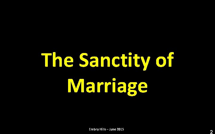 The Sanctity of Marriage Embry Hills – June 2015 2 