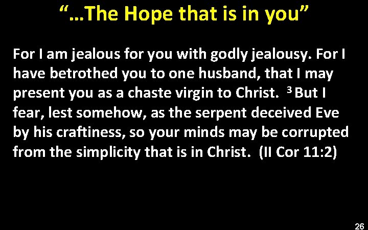 “…The Hope that is in you” For I am jealous for you with godly