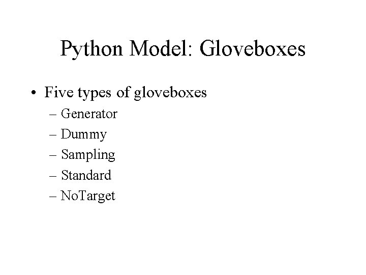 Python Model: Gloveboxes • Five types of gloveboxes – Generator – Dummy – Sampling Python Model: Gloveboxes • Five types of gloveboxes – Generator – Dummy – Sampling
