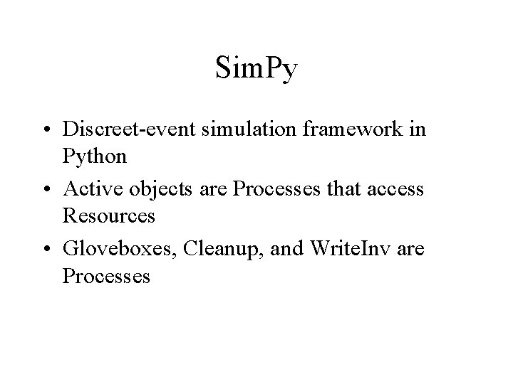 Sim. Py • Discreet-event simulation framework in Python • Active objects are Processes that Sim. Py • Discreet-event simulation framework in Python • Active objects are Processes that