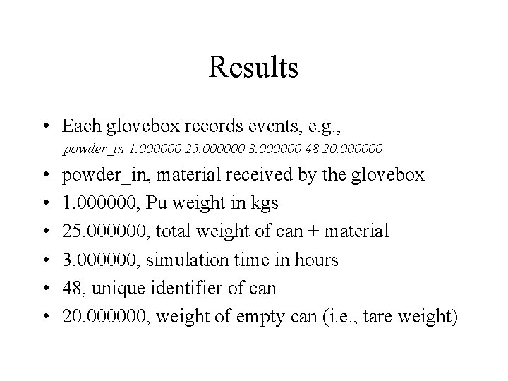 Results • Each glovebox records events, e. g. , powder_in 1. 000000 25. 000000 Results • Each glovebox records events, e. g. , powder_in 1. 000000 25. 000000