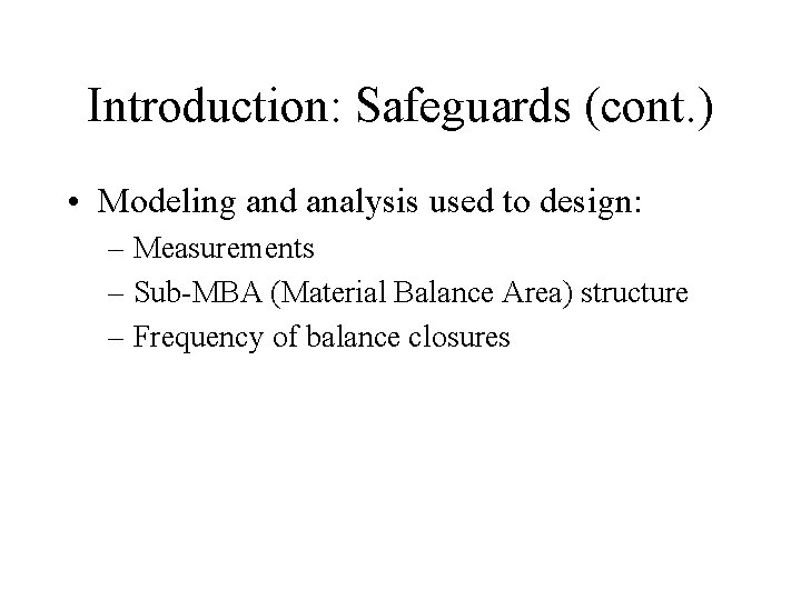 Introduction: Safeguards (cont. ) • Modeling and analysis used to design: – Measurements – Introduction: Safeguards (cont. ) • Modeling and analysis used to design: – Measurements –
