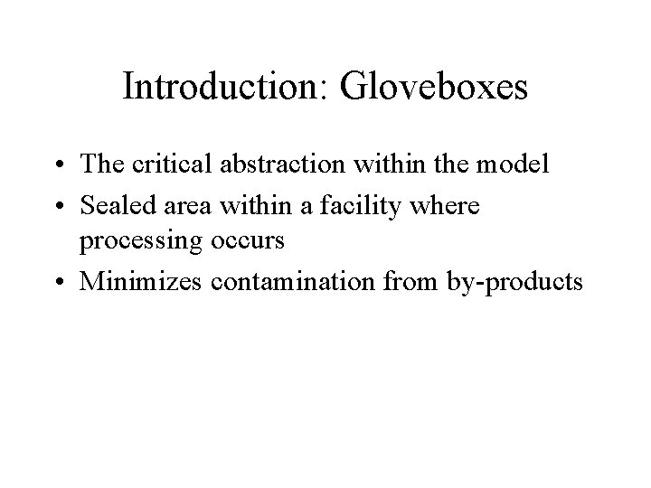 Introduction: Gloveboxes • The critical abstraction within the model • Sealed area within a Introduction: Gloveboxes • The critical abstraction within the model • Sealed area within a