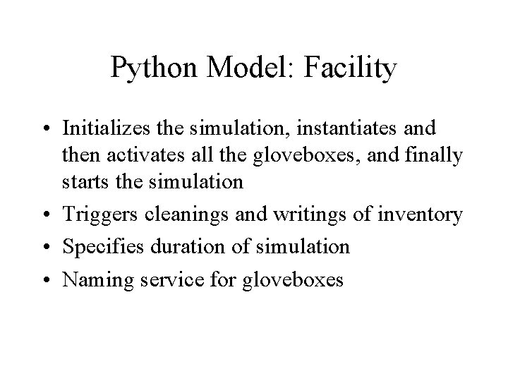 Python Model: Facility • Initializes the simulation, instantiates and then activates all the gloveboxes, Python Model: Facility • Initializes the simulation, instantiates and then activates all the gloveboxes,