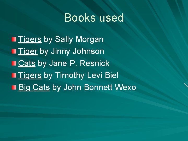 Books used Tigers by Sally Morgan Tiger by Jinny Johnson Cats by Jane P.