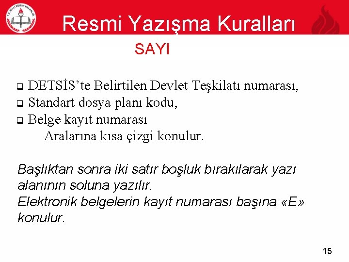 Resmi Yazışma Kuralları SAYI 15 q q q DETSİS’te Belirtilen Devlet Teşkilatı numarası, Standart