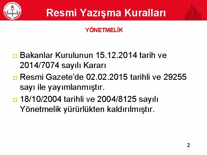 Resmi Yazışma Kuralları YÖNETMELİK 2 Bakanlar Kurulunun 15. 12. 2014 tarih ve 2014/7074 sayılı