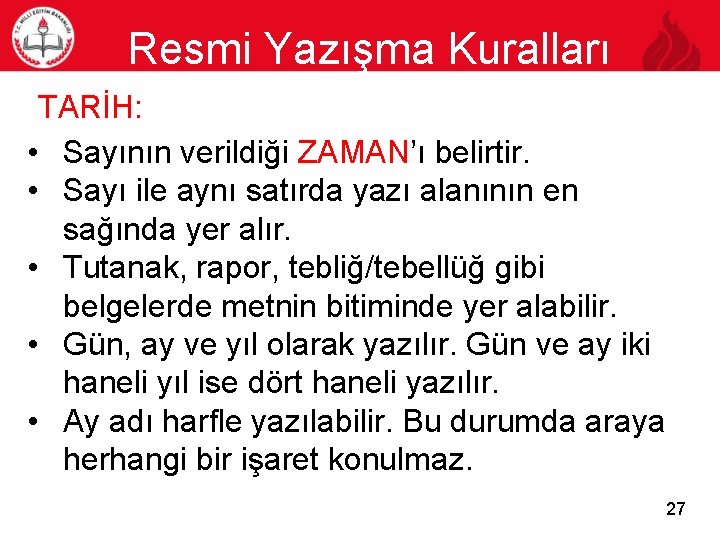 Resmi Yazışma Kuralları TARİH: • Sayının verildiği ZAMAN’ı belirtir. • Sayı ile aynı satırda