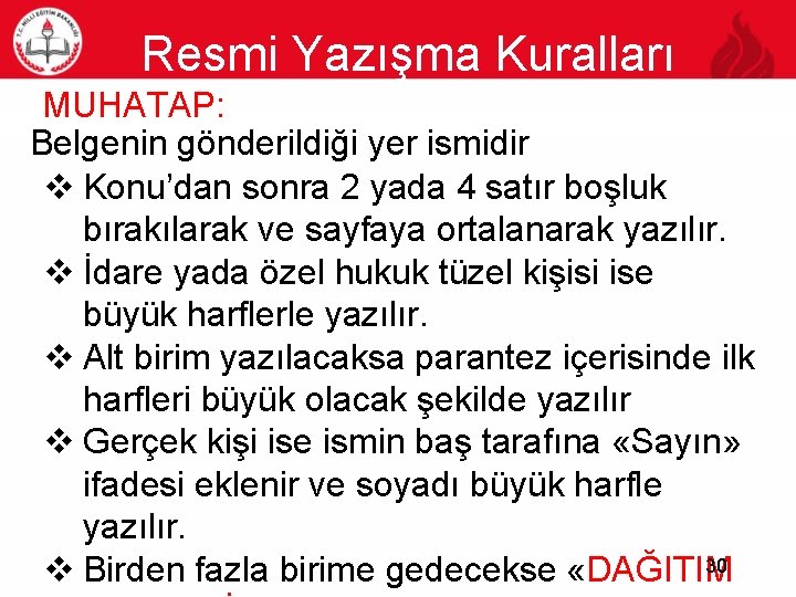 Resmi Yazışma Kuralları MUHATAP: 30 Belgenin gönderildiği yer ismidir v Konu’dan sonra 2 yada