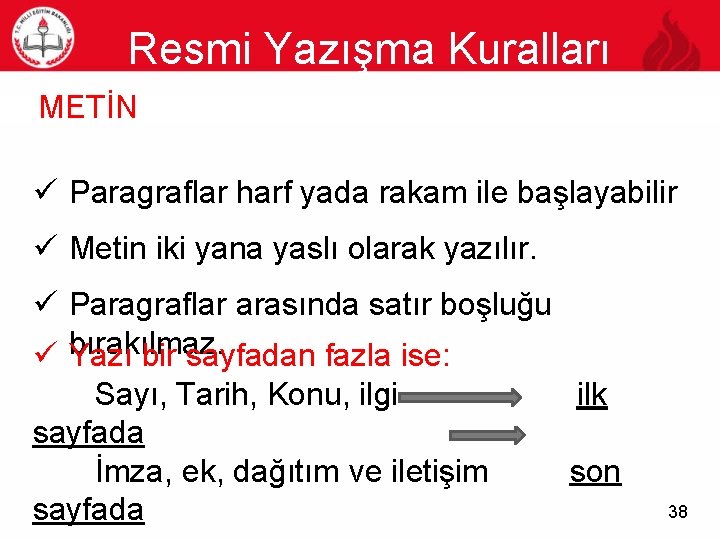 Resmi Yazışma Kuralları 38 METİN ü Paragraflar harf yada rakam ile başlayabilir ü Metin