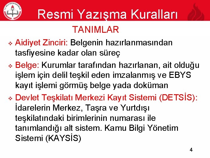 Resmi Yazışma Kuralları TANIMLAR 4 v v v Aidiyet Zinciri: Belgenin hazırlanmasından tasfiyesine kadar