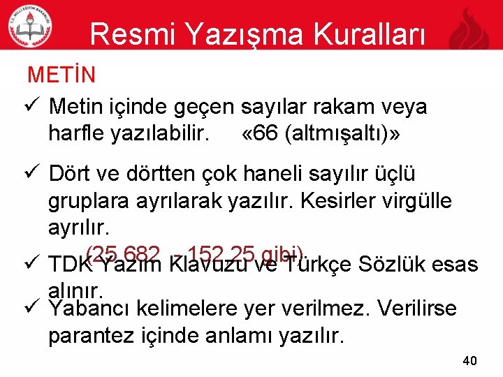 Resmi Yazışma Kuralları 40 METİN ü Metin içinde geçen sayılar rakam veya harfle yazılabilir.