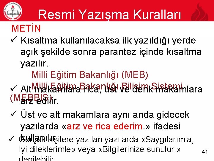 Resmi Yazışma Kuralları METİN 41 ü Kısaltma kullanılacaksa ilk yazıldığı yerde açık şekilde sonra