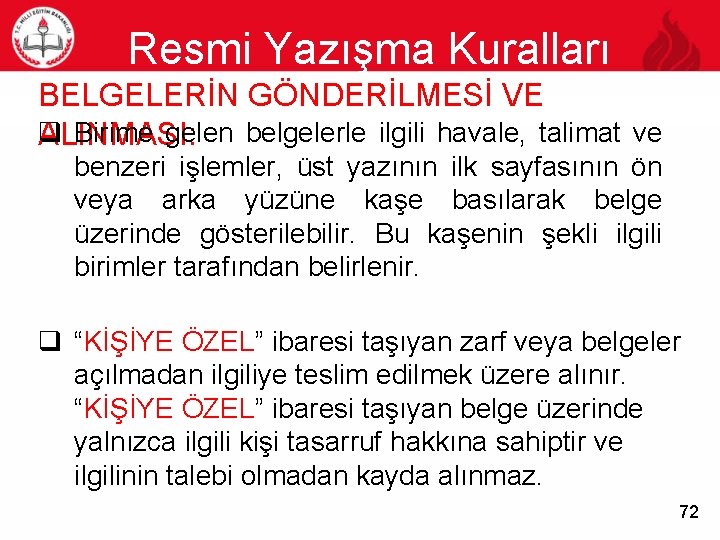 Resmi Yazışma Kuralları 72 BELGELERİN GÖNDERİLMESİ VE q Birime gelen belgelerle ilgili havale, talimat