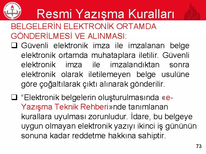 Resmi Yazışma Kuralları 73 BELGELERİN ELEKTRONİK ORTAMDA GÖNDERİLMESİ VE ALINMASI: q Güvenli elektronik imza