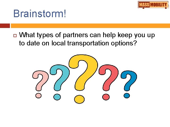 Brainstorm! What types of partners can help keep you up to date on local