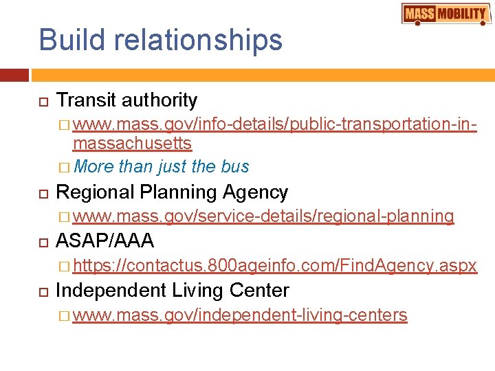 Build relationships Transit authority � www. mass. gov/info-details/public-transportation-in- massachusetts � More than just the