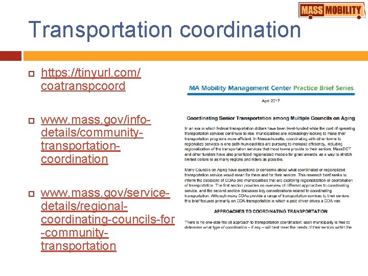 Transportation coordination https: //tinyurl. com/ coatranspcoord www. mass. gov/infodetails/communitytransportationcoordination www. mass. gov/servicedetails/regionalcoordinating-councils-for -communitytransportation 