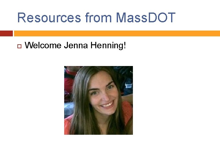 Resources from Mass. DOT Welcome Jenna Henning! 