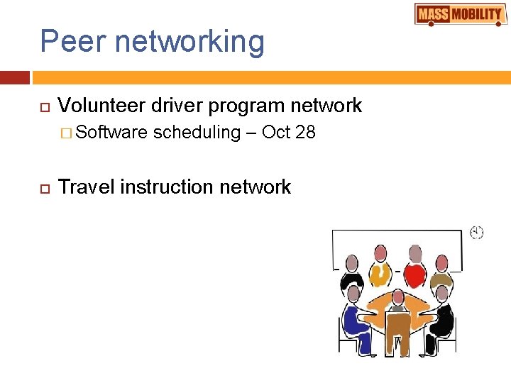 Peer networking Volunteer driver program network � Software scheduling – Oct 28 Travel instruction