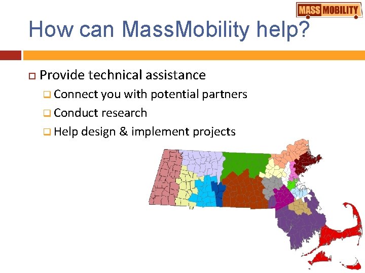 How can Mass. Mobility help? Provide technical assistance q Connect you with potential partners