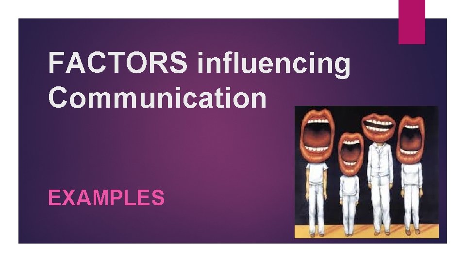 FACTORS influencing Communication EXAMPLES 