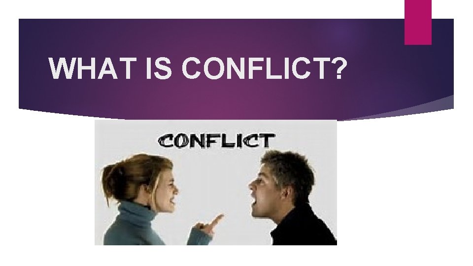 WHAT IS CONFLICT? 