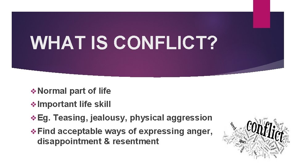 WHAT IS CONFLICT? v Normal part of life v Important v Eg. life skill