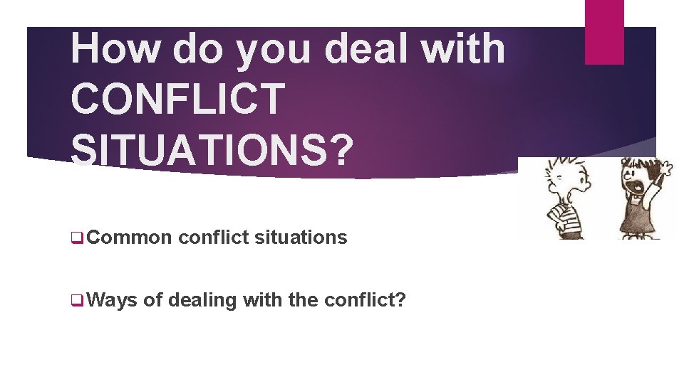 How do you deal with CONFLICT SITUATIONS? q Common q Ways conflict situations of
