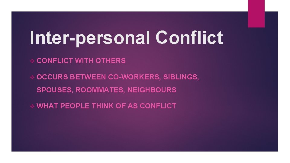Inter-personal Conflict v CONFLICT v OCCURS WITH OTHERS BETWEEN CO-WORKERS, SIBLINGS, SPOUSES, ROOMMATES, NEIGHBOURS