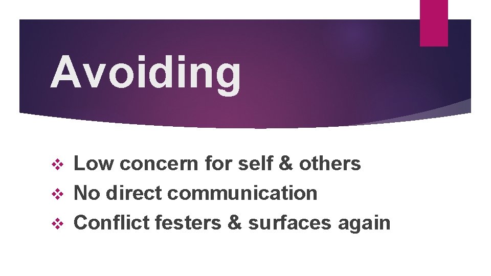 Avoiding Low concern for self & others v No direct communication v Conflict festers