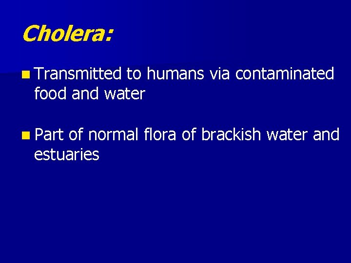 Cholera: n Transmitted to humans via contaminated food and water n Part of normal