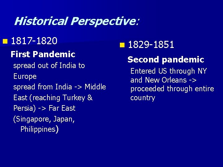 Historical Perspective: n 1817 -1820 First Pandemic spread out of India to Europe spread