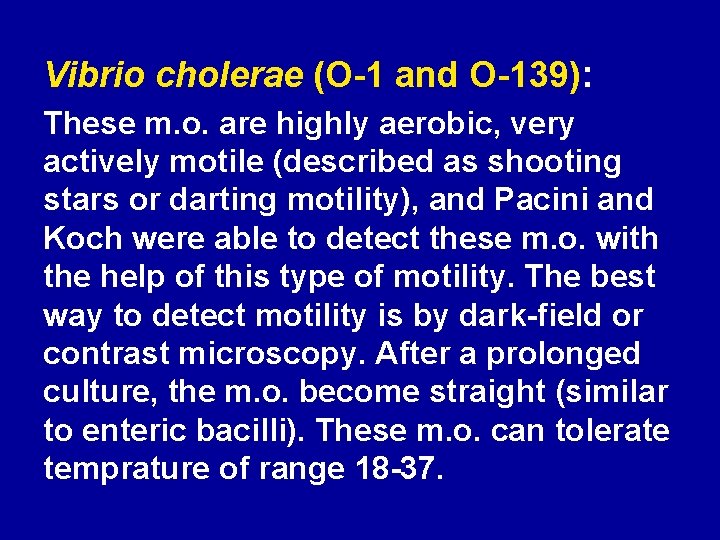 Vibrio cholerae (O-1 and O-139): These m. o. are highly aerobic, very actively motile