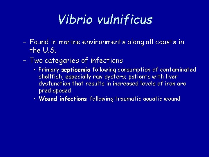 Vibrio vulnificus – Found in marine environments along all coasts in the U. S.