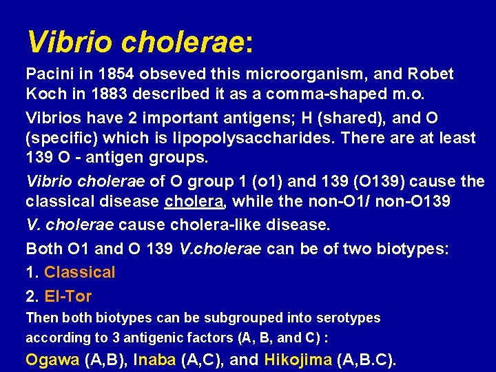 Vibrio cholerae: Pacini in 1854 obseved this microorganism, and Robet Koch in 1883 described
