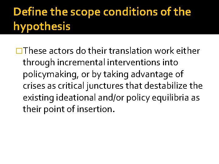 Define the scope conditions of the hypothesis �These actors do their translation work either