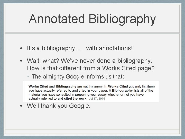 Annotated Bibliography • It’s a bibliography…. . with annotations! • Wait, what? We’ve never