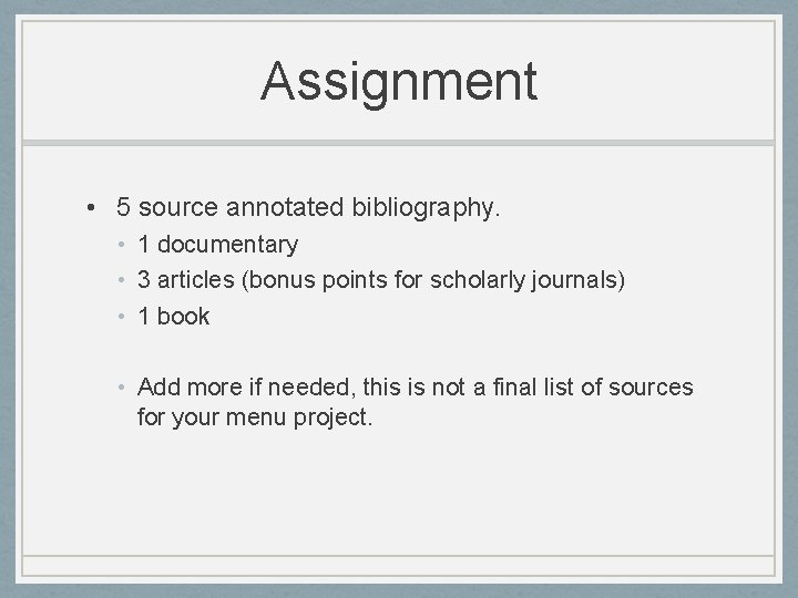 Assignment • 5 source annotated bibliography. • 1 documentary • 3 articles (bonus points