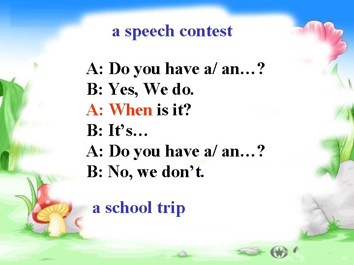 a speech contest A: Do you have a/ an…? B: Yes, We do. A: