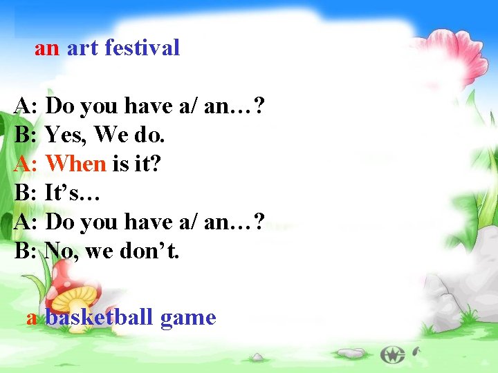 an art festival A: Do you have a/ an…? B: Yes, We do. A: