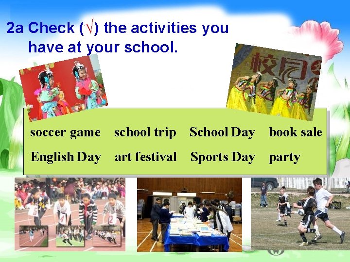 2 a Check (√) the activities you have at your school. soccer game school